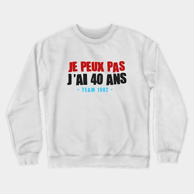 JE PEUX PAS J'AI 40 ANS Crewneck Sweatshirt by Mr Youpla